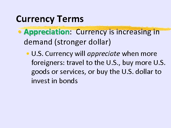 Currency Terms • Appreciation: Currency is increasing in Appreciation demand (stronger dollar) • U.