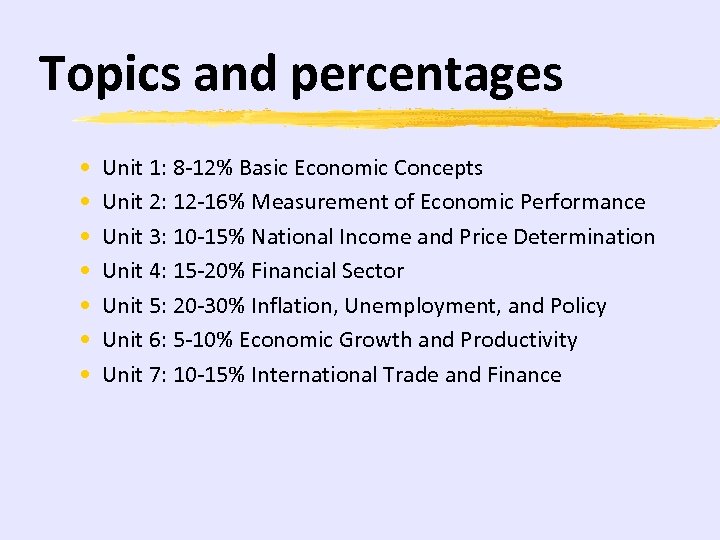 Topics and percentages • • Unit 1: 8 -12% Basic Economic Concepts Unit 2: