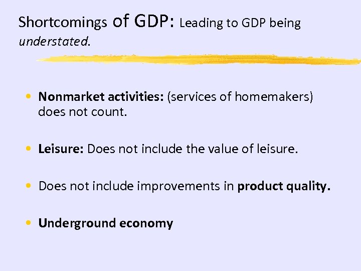 Shortcomings of GDP: Leading to GDP being understated. • Nonmarket activities: (services of homemakers)