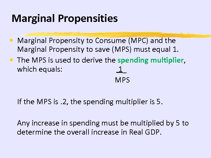 Marginal Propensities • Marginal Propensity to Consume (MPC) and the Marginal Propensity to save