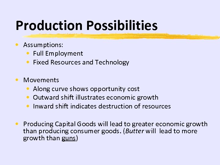 Production Possibilities • Assumptions: • Full Employment • Fixed Resources and Technology • Movements