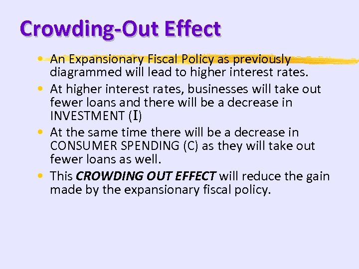 Crowding-Out Effect • An Expansionary Fiscal Policy as previously diagrammed will lead to higher