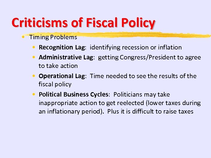 Criticisms of Fiscal Policy • Timing Problems • Recognition Lag: identifying recession or inflation