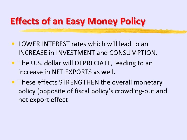 Effects of an Easy Money Policy • LOWER INTEREST rates which will lead to