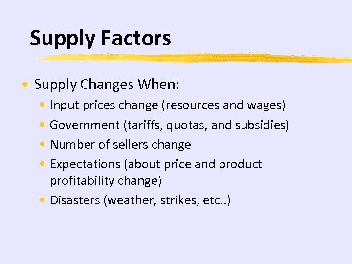 Supply Factors • Supply Changes When: • Input prices change (resources and wages) •