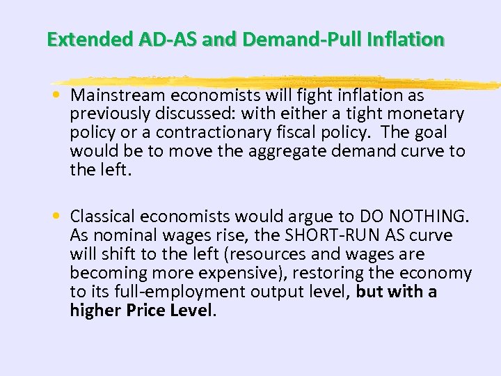 Extended AD-AS and Demand-Pull Inflation • Mainstream economists will fight inflation as previously discussed: