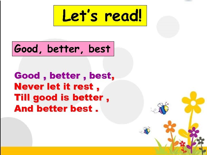 Let’s read! Good, better, best Good , better , best, Never let it rest