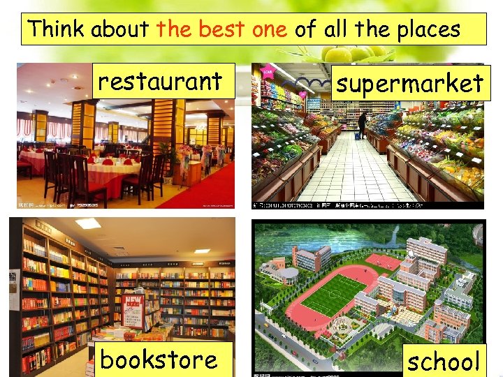Think about the best one of all the places restaurant supermarket bookstore school 