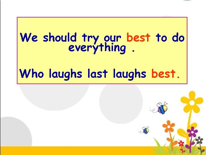 We should try our best to do everything. Who laughs last laughs best. 