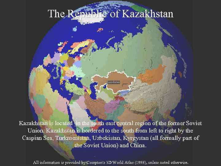 The Republic of Kazakhstan is located in the south east central region of the