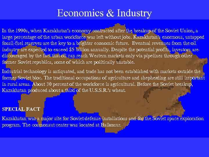 Economics & Industry In the 1990 s, when Kazakhstan's economy contracted after the breakup