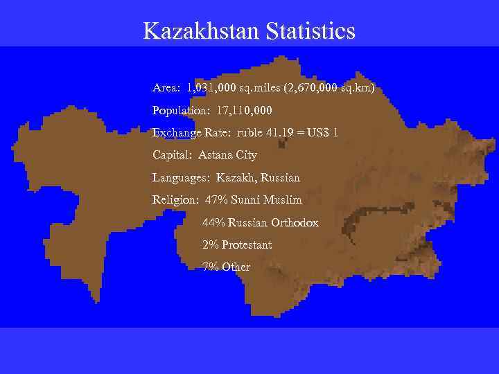 Kazakhstan Statistics Area: 1, 031, 000 sq. miles (2, 670, 000 sq. km) Population: