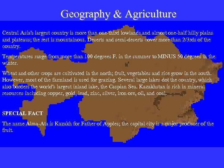 Geography & Agriculture Central Asia's largest country is more than one-third lowlands and almost