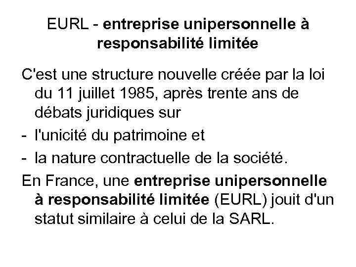 EURL - entreprise unipersonnelle à responsabilité limitée C'est une structure nouvelle créée par la