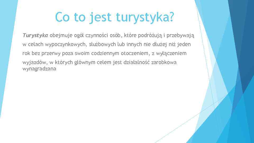 Co to jest turystyka? Turystyka obejmuje ogół czynności osób, które podróżują i przebywają w