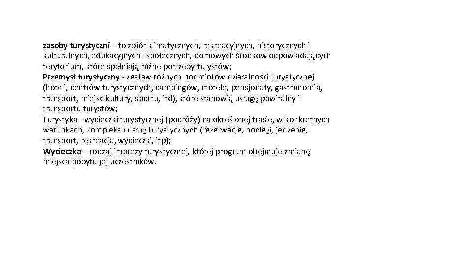 zasoby turystyczni – to zbiór klimatycznych, rekreacyjnych, historycznych i kulturalnych, edukacyjnych i społecznych, domowych