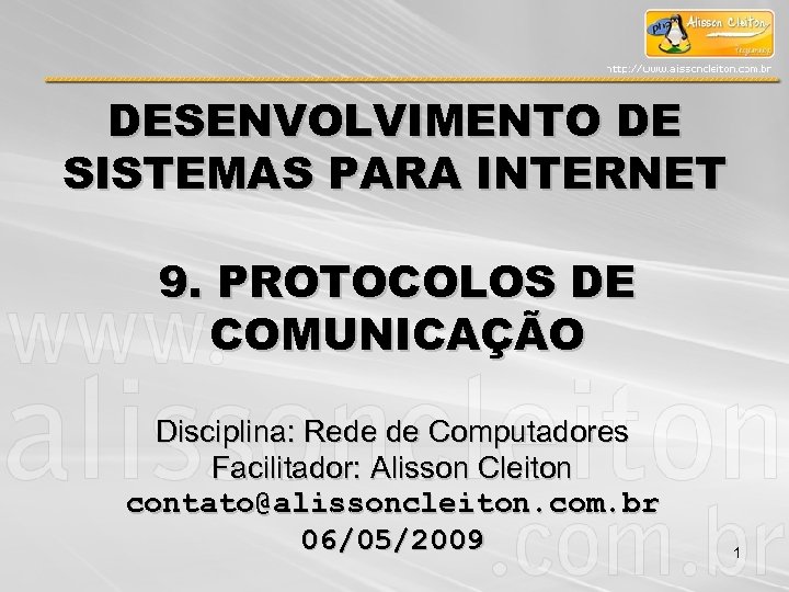 DESENVOLVIMENTO DE SISTEMAS PARA INTERNET 9. PROTOCOLOS DE COMUNICAÇÃO Disciplina: Rede de Computadores Facilitador: