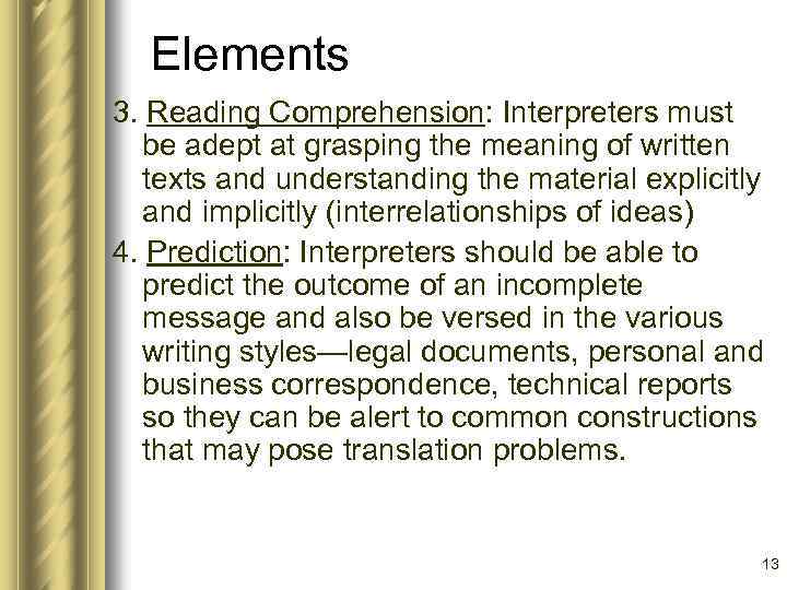 Elements 3. Reading Comprehension: Interpreters must be adept at grasping the meaning of written