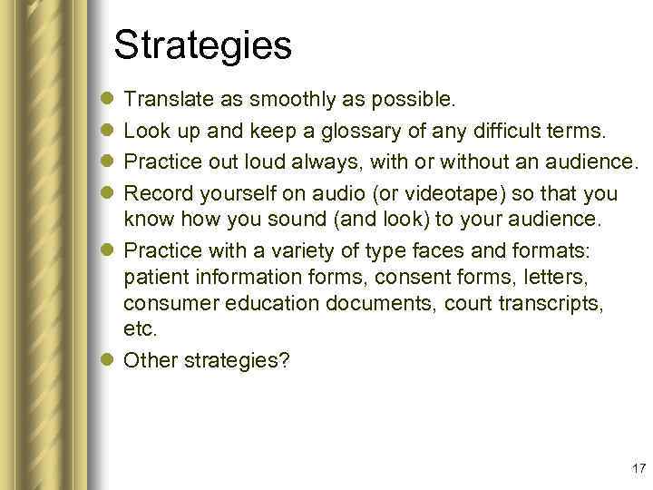 Strategies l l Translate as smoothly as possible. Look up and keep a glossary