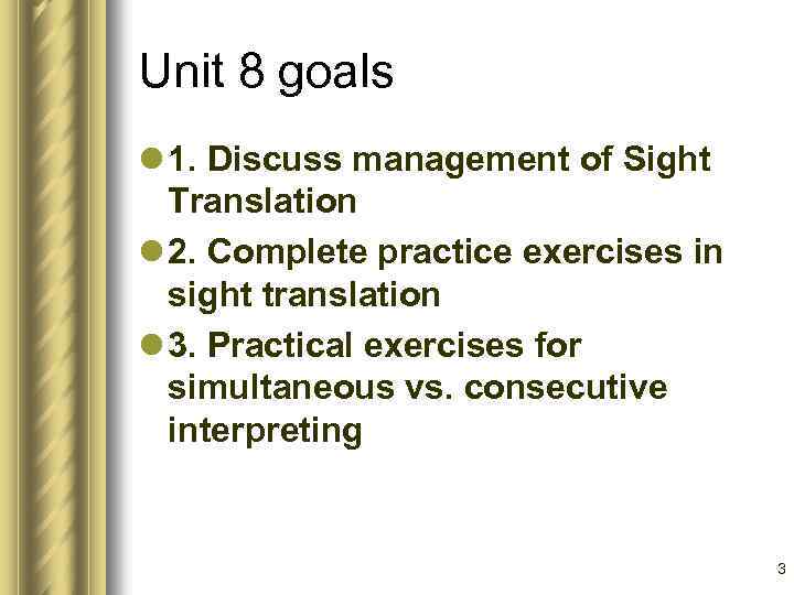 Unit 8 goals l 1. Discuss management of Sight Translation l 2. Complete practice
