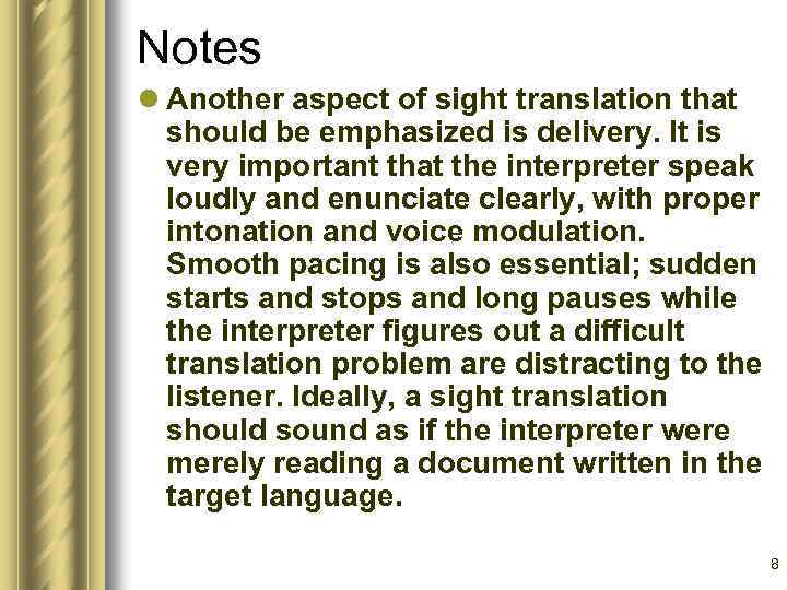 Notes l Another aspect of sight translation that should be emphasized is delivery. It