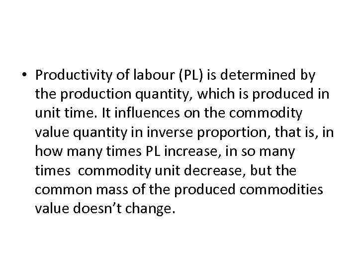  • Productivity of labour (PL) is determined by the production quantity, which is