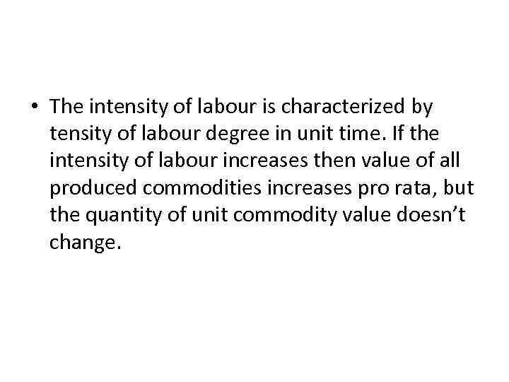  • The intensity of labour is characterized by tensity of labour degree in