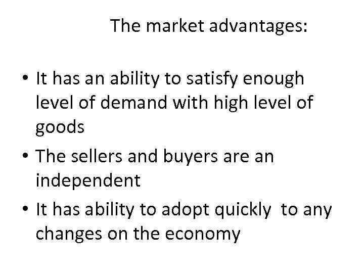 The market advantages: • It has an ability to satisfy enough level of demand