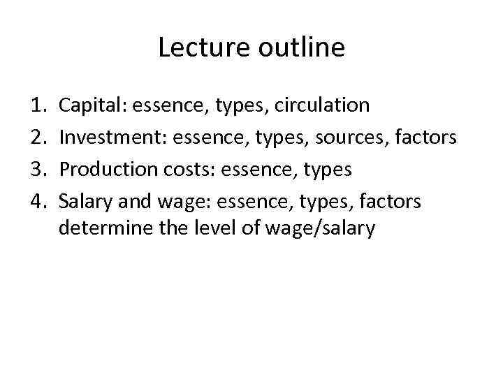 Lecture outline 1. 2. 3. 4. Capital: essence, types, circulation Investment: essence, types, sources,