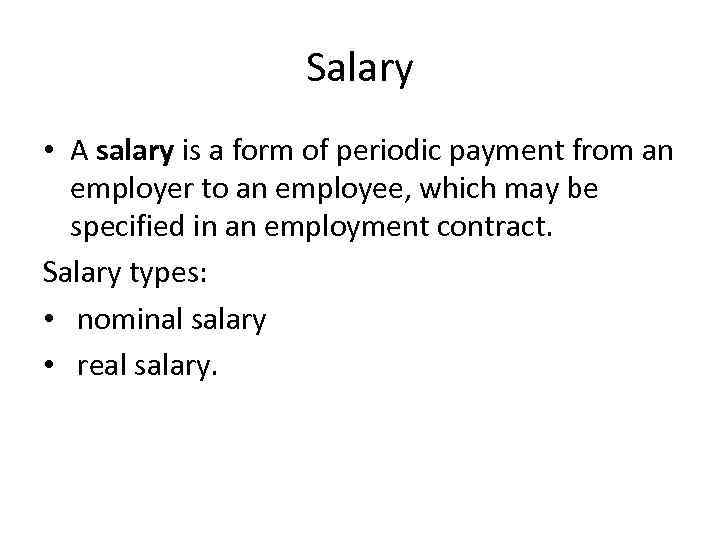 Salary • A salary is a form of periodic payment from an employer to