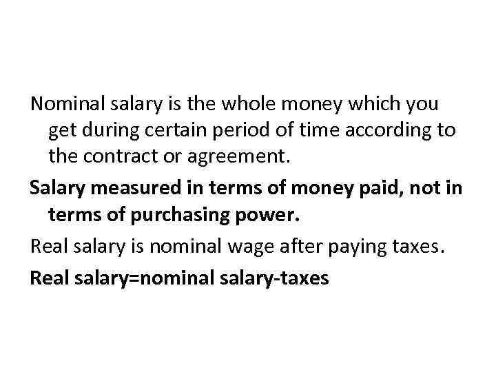 Nominal salary is the whole money which you get during certain period of time