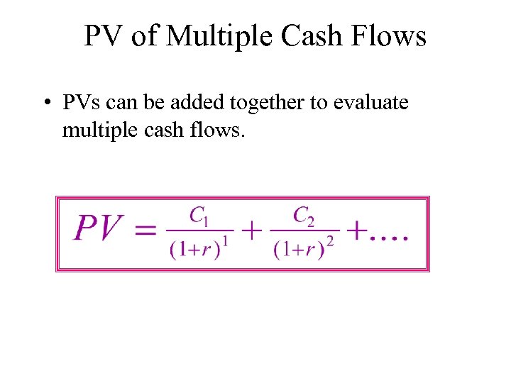 PV of Multiple Cash Flows • PVs can be added together to evaluate multiple