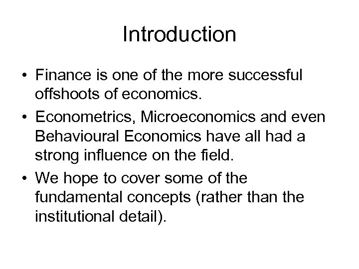 Introduction • Finance is one of the more successful offshoots of economics. • Econometrics,