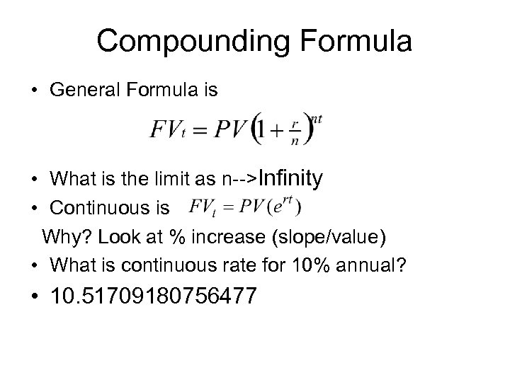 Compounding Formula • General Formula is • What is the limit as n-->Infinity •