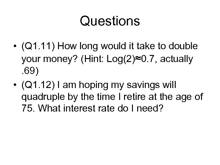 Questions • (Q 1. 11) How long would it take to double your money?