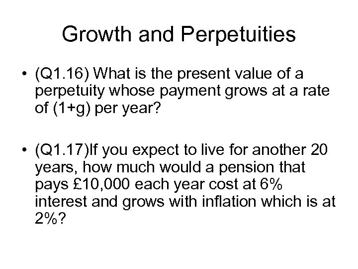 Growth and Perpetuities • (Q 1. 16) What is the present value of a