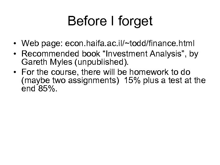 Before I forget • Web page: econ. haifa. ac. il/~todd/finance. html • Recommended book