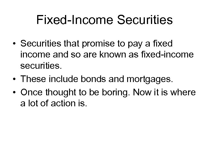 Fixed-Income Securities • Securities that promise to pay a fixed income and so are