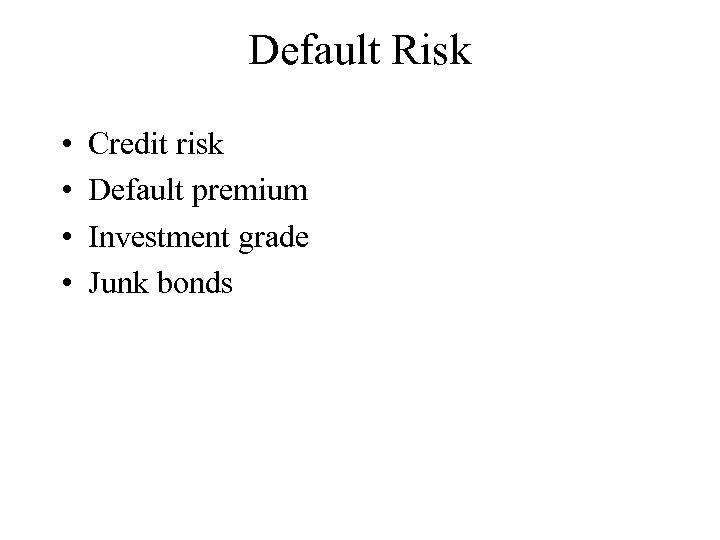 Default Risk • • Credit risk Default premium Investment grade Junk bonds 
