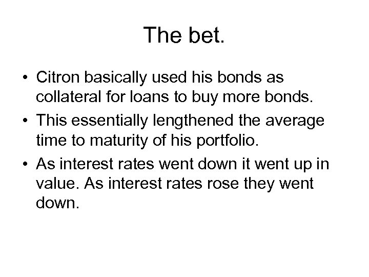 The bet. • Citron basically used his bonds as collateral for loans to buy