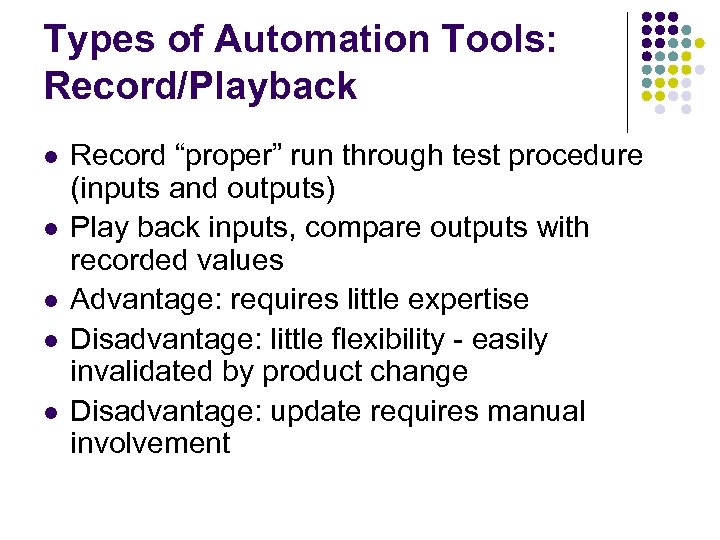 Types of Automation Tools: Record/Playback l l l Record “proper” run through test procedure
