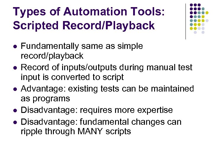 Types of Automation Tools: Scripted Record/Playback l l l Fundamentally same as simple record/playback