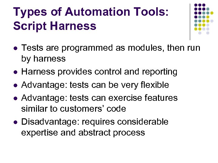 Types of Automation Tools: Script Harness l l l Tests are programmed as modules,