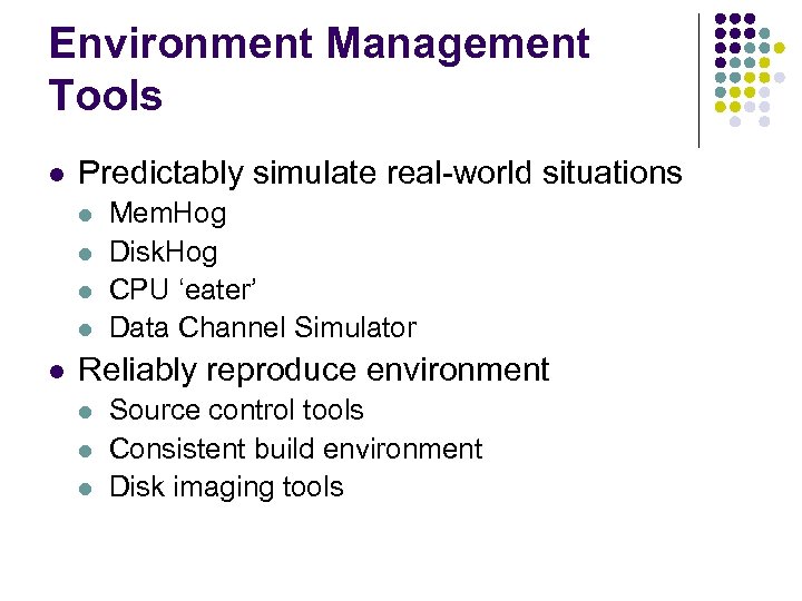 Environment Management Tools l Predictably simulate real-world situations l l l Mem. Hog Disk.