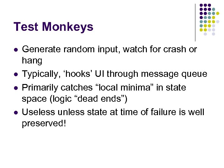 Test Monkeys l l Generate random input, watch for crash or hang Typically, ‘hooks’
