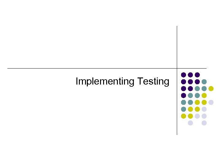 Implementing Testing 