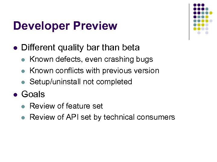 Developer Preview l Different quality bar than beta l l Known defects, even crashing