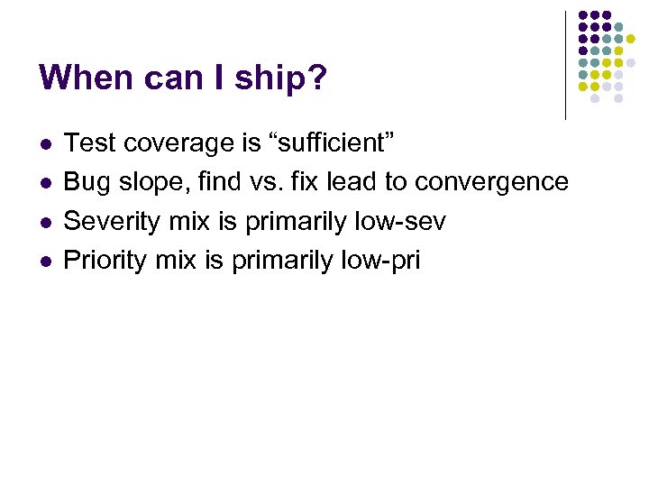 When can I ship? l l Test coverage is “sufficient” Bug slope, find vs.