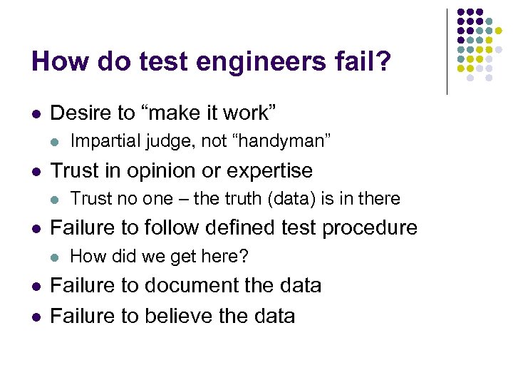 How do test engineers fail? l Desire to “make it work” l l Trust