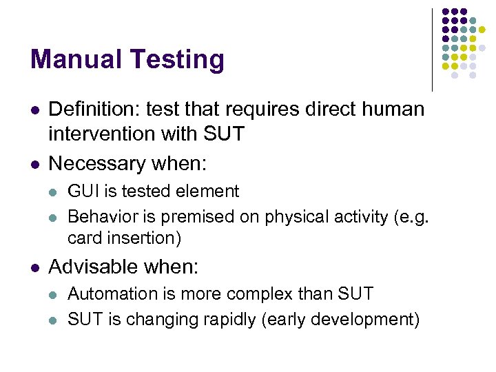 Manual Testing l l Definition: test that requires direct human intervention with SUT Necessary